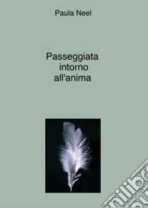 Passeggiata intorno all'anima libro di Neel Paula