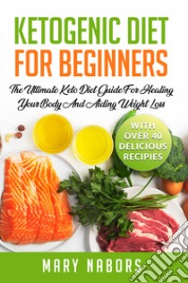 Ketogenic diet for beginners libro di Nabors Mary