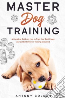 Master dog training libro di Golden Antony