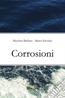 Corrosioni libro di Barbaro Massimo; Ercolani Marco