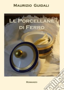 Le porcellane di ferro libro di Guidali Maurizio