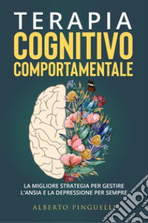 Terapia cognitivo-comportamentale libro di Pinguelli Alberto
