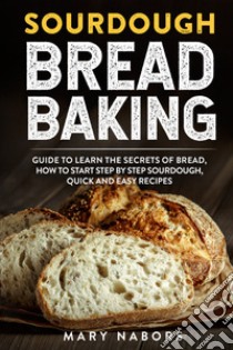 Sourdough bread baking libro di Nabors Mary