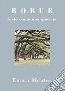 Robur. Forte come una quercia libro di Montes Emma