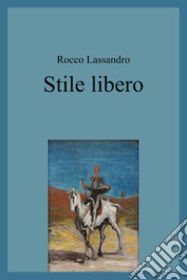 Stile libero libro di Lassandro Rocco