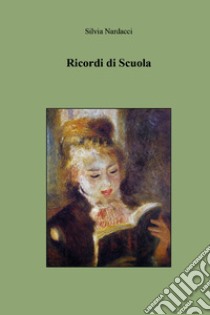 Ricordi di scuola libro di Nardacci Silvia