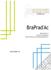 BraPrad'Ac. Brani per la prova d'esame di pratica dell'accompagnamento. Vol. 3 libro