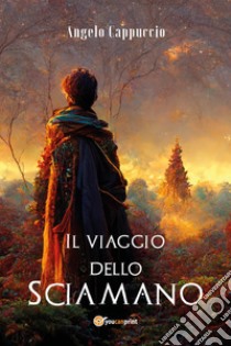 Il viaggio dello Sciamano libro di Cappuccio Angelo