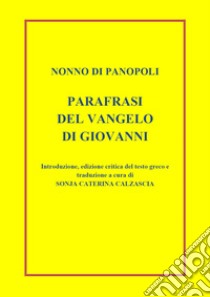 Parafrasi del Vangelo di san Giovanni libro di Nonno di Panopoli; Calzascia S. C. (cur.)