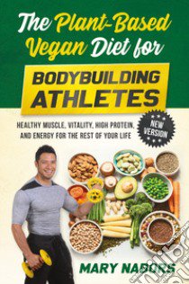 The plant-based vegan diet for bodybuilding athletes libro di Nabors Mary