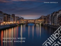 Sguardi sul mondo: Blue hour libro di Sbaraglia Simone