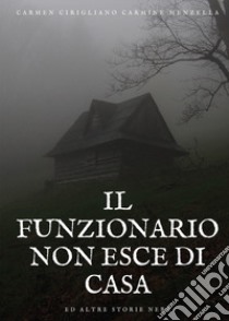 Il funzionario non esce di casa ed altre storie nere libro di Cirigliano Carmen; Menzella Carmine