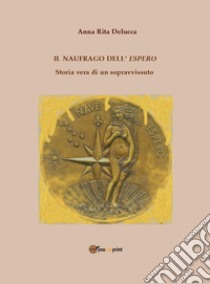 Il naufrago dell'espero. Storia vera di un sopravvissuto libro di Delucca Anna Rita