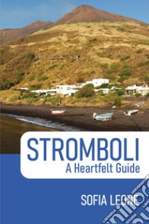 Stromboli. A heartfelt guide libro di Leone Sofia