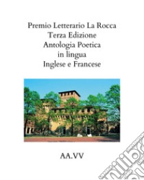 Premio letterario «La Rocca». Antologia poetica. Ediz. italiana, inglese e francese (2021) libro di Miselli Nina