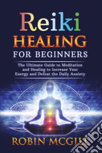 Reiki healing for beginners libro di McGill Robin