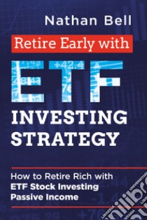 Retire early with ETF investing strategy libro di Bell Nathan