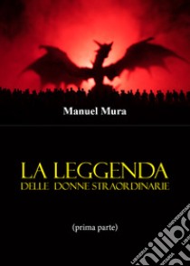 La leggenda delle donne straordinarie. Vol. 1 libro di Mura Manuel