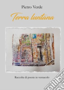 Terra luntana. Poesie in vernacolo siciliano libro di Verde Pietro