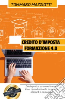 Credito d'imposta formazione 4.0 libro di Mazziotti Tommaso