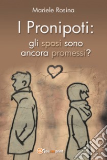 I pronipoti: gli sposi sono ancora promessi? libro di Mariele Gianfranca Rosina