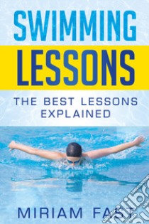 Swimming lessons. The best lessons explained libro di Fast Miriam