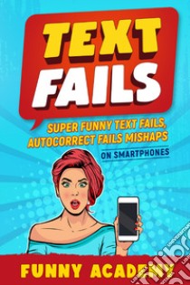 Text fails. Super funny text fails, autocorrect fails mishaps on smartphones libro