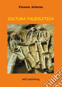 Cultura paleolitica libro di Scherma Vincenzo