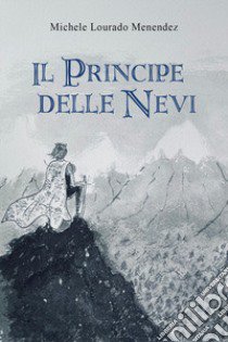 Il principe delle nevi libro di Lourado Menendez Michele