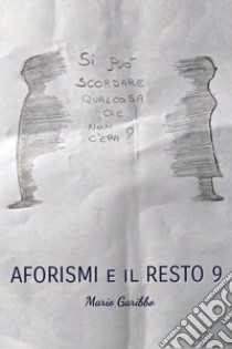 Aforismi e il resto. Vol. 9 libro di Garibbo Mario