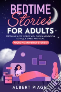 Bedtime stories for adults. Soothing sleep stories with guided meditation libro di Piaget Albert