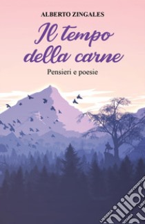 Il tempo della carne. Pensieri e poesie libro di Zingales Alberto