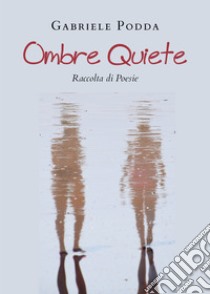 Ombre quiete libro di Podda Gabriele