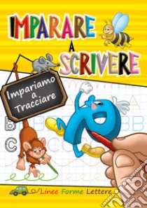 Imparare a scrivere. Impariamo a tracciare linee, forme, lettere libro di Battan Alessandro