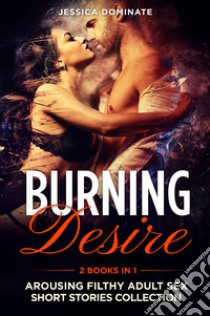 Burning desire (2 books in 1) libro di Dominate Jessica