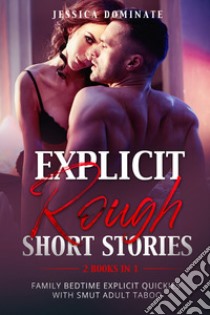 Explicit rough short stories (2 books in 1) libro di Dominate Jessica