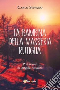 La bambina della masseria Rutiglia libro di Silvano Carlo