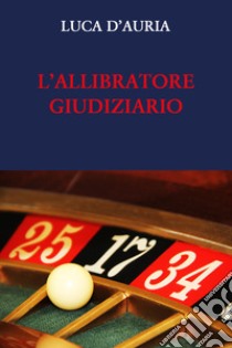 L'allibratore giudiziario libro di D'Auria Luca