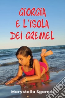 Giorgia e l'isola dei Gremel libro di Sgaroni Marystella