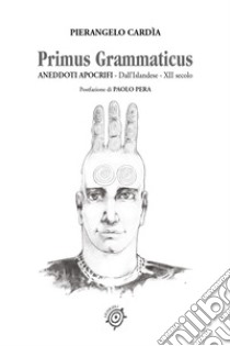 Primus Grammaticus .Aneddoti apocrifi. Dall'islandese-XII secolo libro di Cardìa Pierangelo