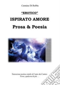 Ispirato d'amore. Prosa & poesia libro di Di Rubba Carmine