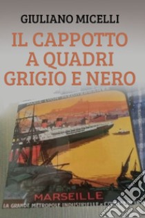 Il cappotto a quadri grigio e nero libro di Micelli Giuliano