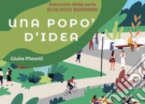 Una popo' d'idea. Serie ecologia bizzarra libro di Maselli Giulia