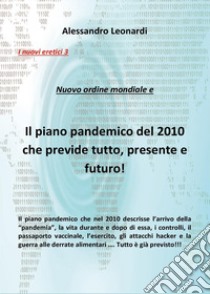 I nuovi eretici. Nuovo ordine mondiale e il piano pandemico del 2010 che previde tutto, presente e futuro!. Vol. 3 libro di Leonardi Alessandro