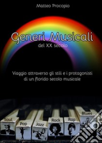 Generi musicali del XX secolo. Viaggio attraverso gli stili e i protagonisti di un florido periodo musicale libro di Procopio Matteo