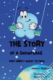 The story of a snowflake that didn't want to fall libro di Pasero Monica