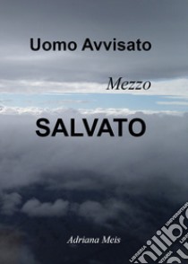 Uomo avvisato, mezzo salvato libro di Meis Adriana