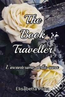 The book traveller. L'incantesimo della runa libro di Prina Elisabetta