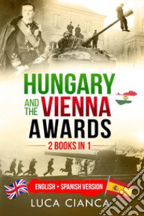 Hungary and the Vienna awards. (2 books in 1). Ediz. inglese e francese libro di Cianca Luca