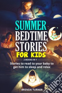 Summer bedtime stories for kids (2 books in 1) libro di Turner Brenda